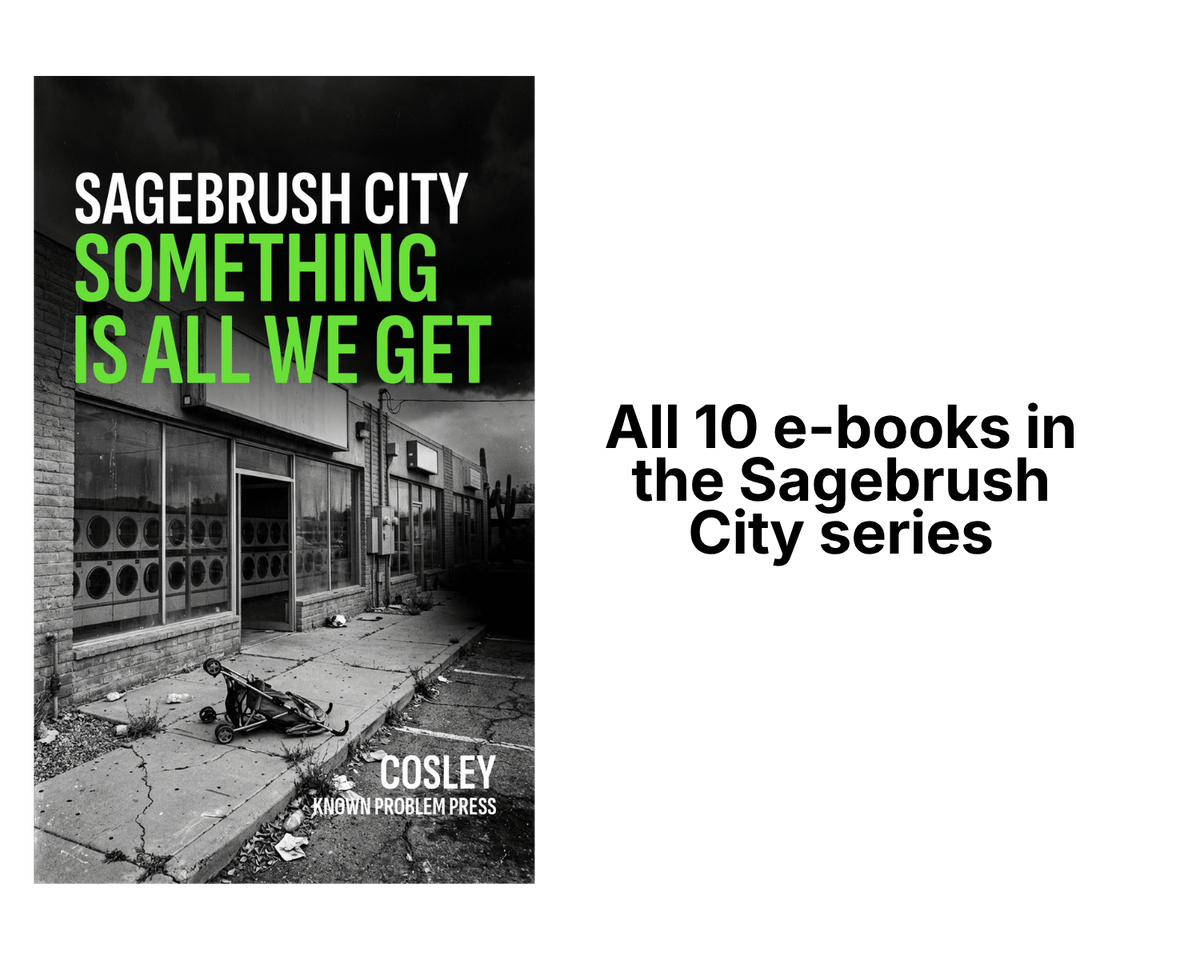 Promotional graphic for the Sagebrush City e-book series, featuring the book cover for 'Something Is All We Get' by Kosley (Kodhn Problem Press) on the left, and black text on the right reading 'All 10 e-books in the Sagebrush City series' on a white background.