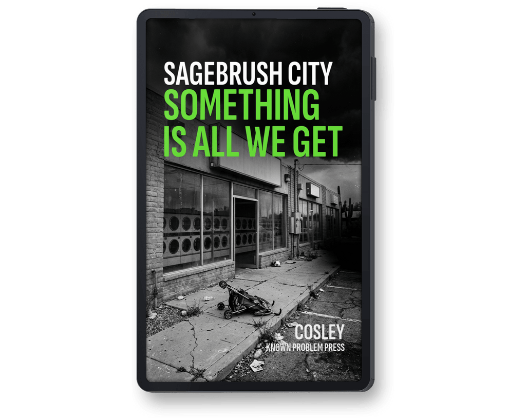 A black rectangular book or audiobook cover shown upright on a white background. The cover features a black-and-white street scene with large green and white text reading “SAGEBRUSH CITY SOMETHING IS ALL WE GET” and smaller white text reading “COSLEY AND OTHER PROBLEM PRESS.