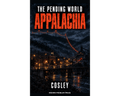 Book cover for 'The Pending World Appalachia' by Cosley, featuring a dark, misty industrial town scene with glowing orange lights and a bridge over water, with the title in large textured orange letters at the top.